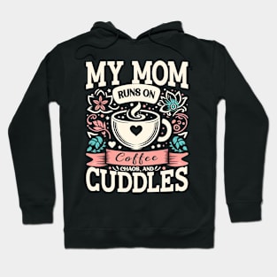 My Mom Runs on Coffee, Chaos and Cuddles, Mother's Day, humorous Hoodie